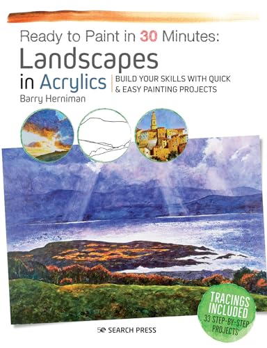 Ready to Paint in 30 Minutes: Landscapes in Acrylics: Build Your Skills with Quick & Easy Painting Projects von Search Press